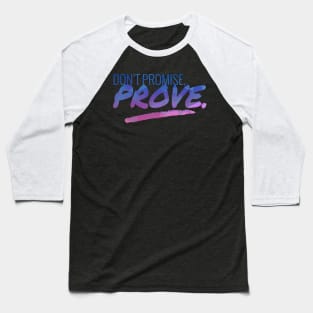 Don't Promise - Prove Motivational Quote Baseball T-Shirt